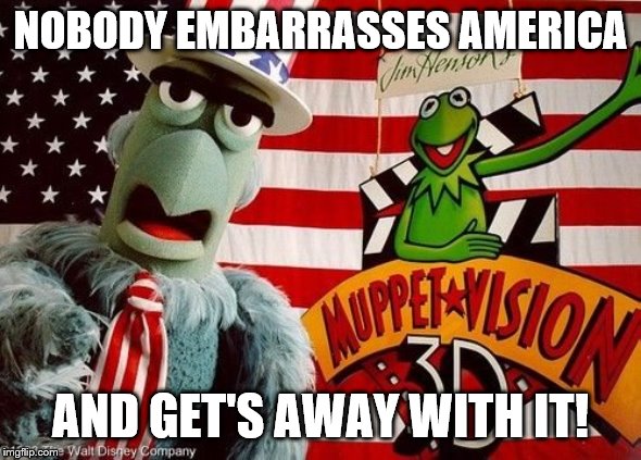 NOBODY EMBARRASSES AMERICA AND GET'S AWAY WITH IT! | made w/ Imgflip meme maker