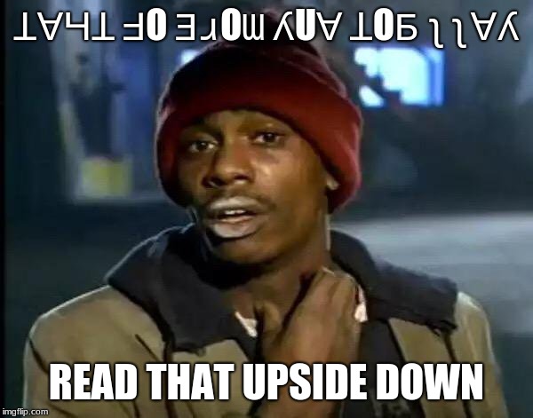weird huh | ꞱⱯꞍꞱ ℲO ƎɹOƜ ʎUⱯ ꞱOƂ ʅʅⱯʎ; READ THAT UPSIDE DOWN | image tagged in memes,y'all got any more of that,weird | made w/ Imgflip meme maker
