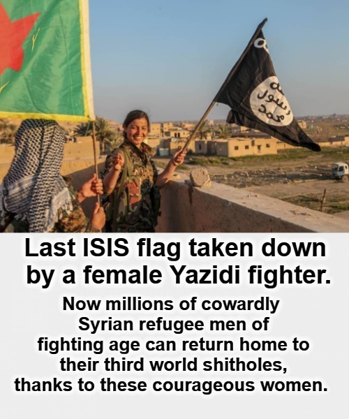 Yazidi Freedom Fighters: Sending sheetheads to hell one Muzrat at a time | image tagged in yazidi women,isis,syrian refugees,radical islam,cowards,freedom fighters | made w/ Imgflip meme maker