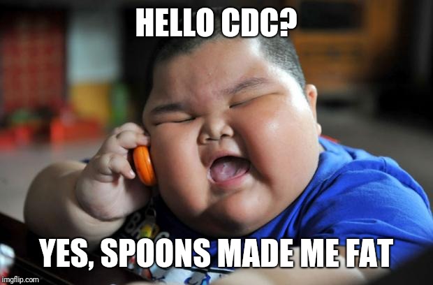 Fat Asian Kid | HELLO CDC? YES, SPOONS MADE ME FAT | image tagged in fat asian kid | made w/ Imgflip meme maker