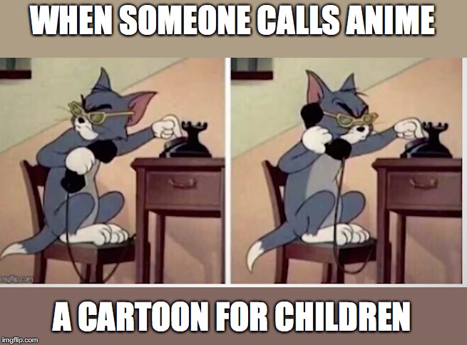 excluding some movies,if anyones says anime is a cartoon again,im calling the police | WHEN SOMEONE CALLS ANIME; A CARTOON FOR CHILDREN | image tagged in phone tom,anime,animeme,anime is not cartoon | made w/ Imgflip meme maker