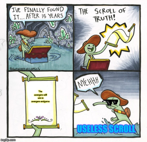 The Scroll Of Truth | The avengers will win in avengers endgame; USELESS SCROLL | image tagged in memes,the scroll of truth | made w/ Imgflip meme maker