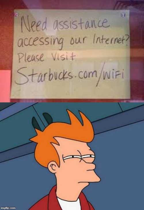 Wait a second... | image tagged in memes,futurama fry,wait a minute,starbucks,ironic sign,wifi | made w/ Imgflip meme maker