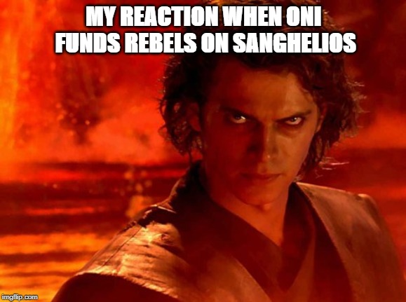 You Underestimate My Power | MY REACTION WHEN ONI FUNDS REBELS ON SANGHELIOS | image tagged in memes,you underestimate my power | made w/ Imgflip meme maker