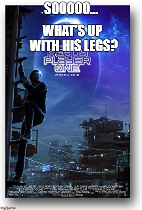 Happy glitch week! April 7th-14th! |  WHAT'S UP WITH HIS LEGS? SOOOOO... | image tagged in ready,player,one,why,i,ask | made w/ Imgflip meme maker