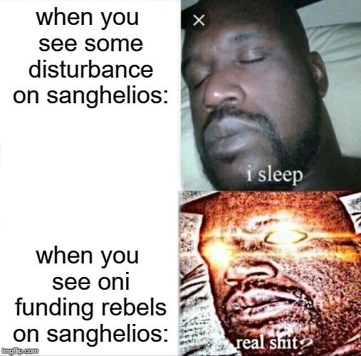 Sleeping Shaq Meme | when you see some disturbance on sanghelios:; when you see oni funding rebels on sanghelios: | image tagged in memes,sleeping shaq | made w/ Imgflip meme maker