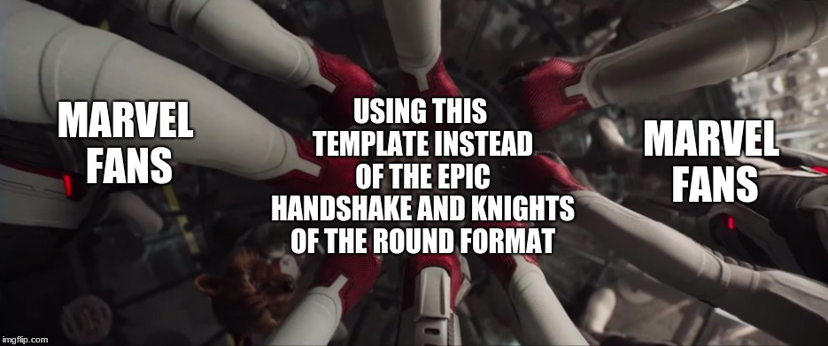 USING THIS TEMPLATE INSTEAD OF THE EPIC HANDSHAKE AND KNIGHTS OF THE ROUND FORMAT; MARVEL FANS; MARVEL FANS | image tagged in marvel,avengers endgame | made w/ Imgflip meme maker