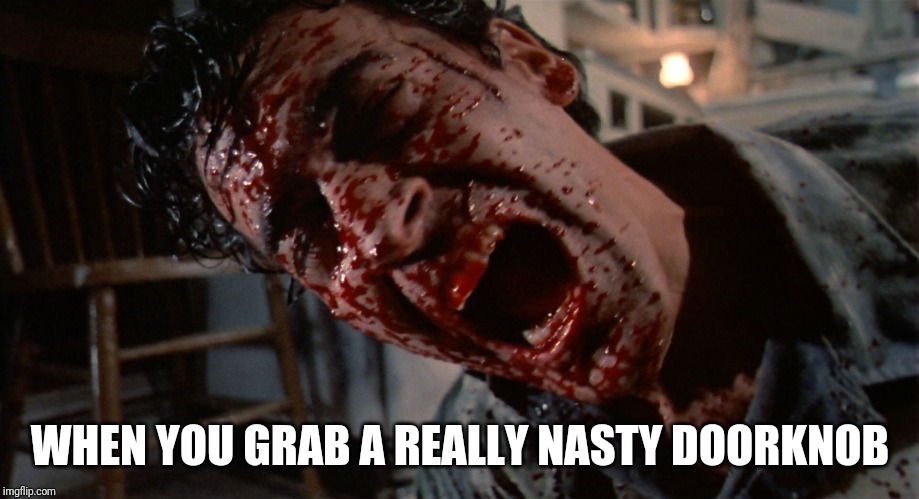 WHEN YOU GRAB A REALLY NASTY DOORKNOB | image tagged in evil dead,door,dirty,blood,first world problems,hand | made w/ Imgflip meme maker