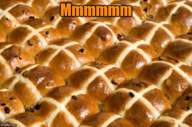 Hot Cross buns | Mmmmmm | image tagged in hot cross buns | made w/ Imgflip meme maker