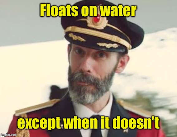 Captain Obvious | Floats on water except when it doesn’t | image tagged in captain obvious | made w/ Imgflip meme maker