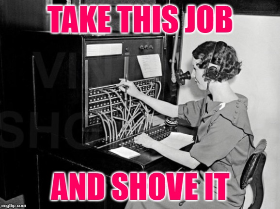 Country Lady Liberation | TAKE THIS JOB; AND SHOVE IT | image tagged in switchboard,working,women,vintage,funny memes,song lyrics | made w/ Imgflip meme maker