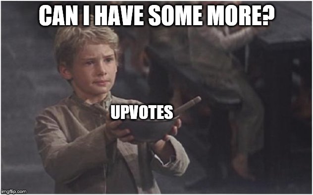 Oliver Twist Please Sir | CAN I HAVE SOME MORE? UPVOTES | image tagged in oliver twist please sir | made w/ Imgflip meme maker