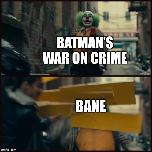 Joker | BATMAN’S WAR ON CRIME; BANE | image tagged in joker | made w/ Imgflip meme maker