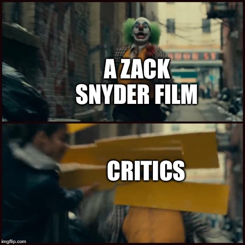 Joker | A ZACK SNYDER FILM; CRITICS | image tagged in joker | made w/ Imgflip meme maker