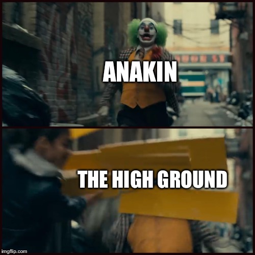 Joker | ANAKIN; THE HIGH GROUND | image tagged in joker,PrequelMemes | made w/ Imgflip meme maker
