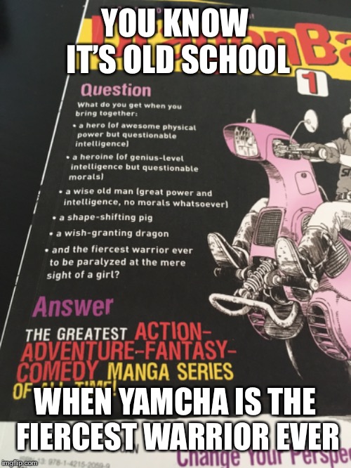 YOU KNOW IT’S OLD SCHOOL; WHEN YAMCHA IS THE FIERCEST WARRIOR EVER | made w/ Imgflip meme maker