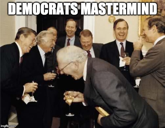 Teachers Laughing | DEMOCRATS MASTERMIND | image tagged in teachers laughing | made w/ Imgflip meme maker