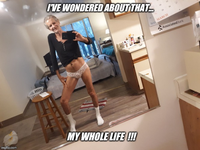 I'VE WONDERED ABOUT THAT... MY WHOLE LIFE  !!! | made w/ Imgflip meme maker