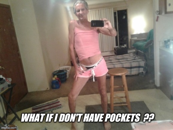 WHAT IF I DON'T HAVE POCKETS  ?? | made w/ Imgflip meme maker