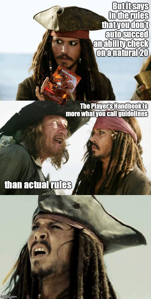 Critical success | But it says in the rules that you don't auto succed an ability check on a natural 20; The Player's Handbook is more what you call guidelines; than actual rules | image tagged in memes,funny,dungeons and dragons,pirates of the carribean,barbosa and sparrow,jack sparrow | made w/ Imgflip meme maker