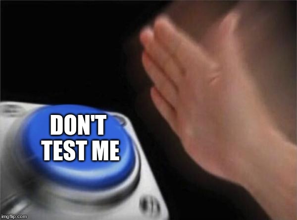 Blank Nut Button | DON'T TEST ME | image tagged in memes,blank nut button | made w/ Imgflip meme maker
