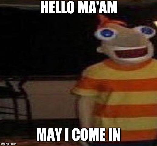 HELLO MA'AM; MAY I COME IN | made w/ Imgflip meme maker