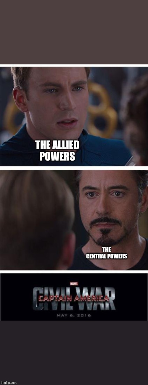 Marvel Civil War 1 Meme | THE ALLIED POWERS; THE CENTRAL POWERS | image tagged in memes,marvel civil war 1 | made w/ Imgflip meme maker
