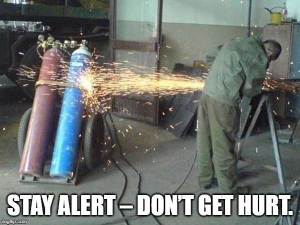 safety | STAY ALERT – DON’T GET HURT. | image tagged in safety | made w/ Imgflip meme maker