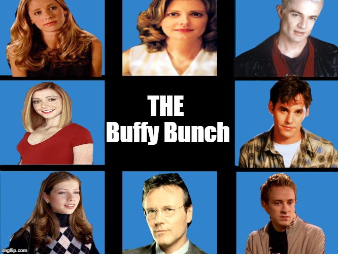The Buffy Bunch | THE Buffy Bunch | image tagged in memes,buffy the vampire slayer | made w/ Imgflip meme maker