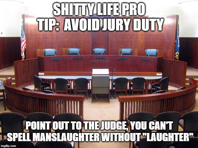 slpt-get-out-of-jury-duty-r-shittylifeprotips