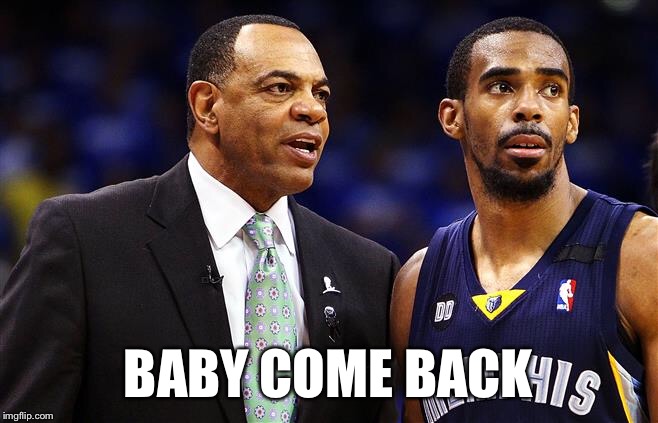 BABY COME BACK | image tagged in memphisgrizzlies | made w/ Imgflip meme maker