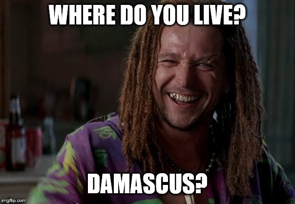 WHERE DO YOU LIVE? DAMASCUS? | made w/ Imgflip meme maker