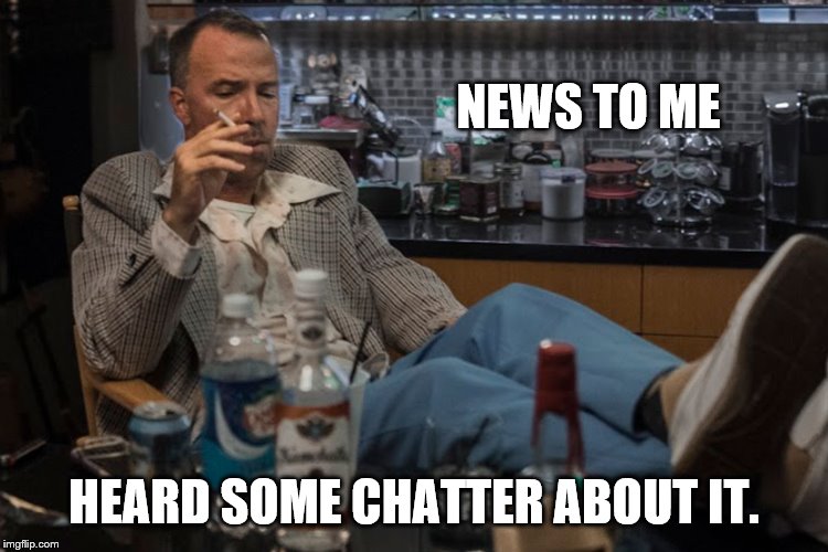 NEWS TO ME HEARD SOME CHATTER ABOUT IT. | made w/ Imgflip meme maker