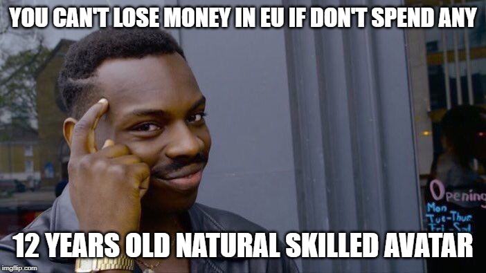 Roll Safe Think About It Meme | YOU CAN'T LOSE MONEY IN EU IF DON'T SPEND ANY; 12 YEARS OLD NATURAL SKILLED AVATAR | image tagged in memes,roll safe think about it | made w/ Imgflip meme maker
