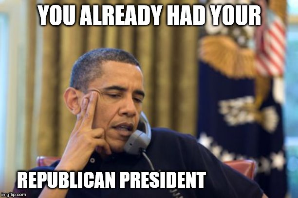 No I Can't Obama Meme | YOU ALREADY HAD YOUR REPUBLICAN PRESIDENT | image tagged in memes,no i cant obama | made w/ Imgflip meme maker