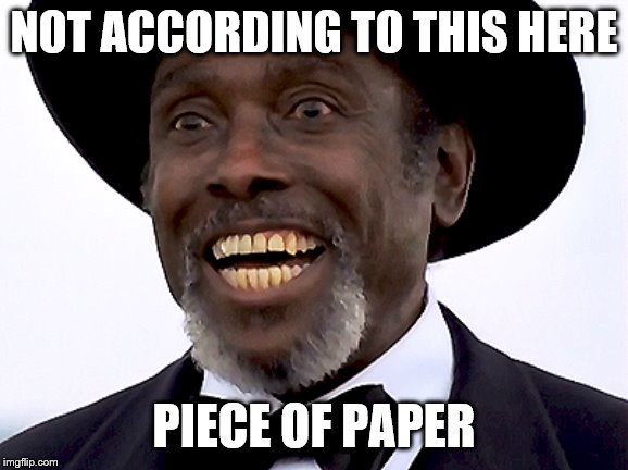 NOT ACCORDING TO THIS HERE PIECE OF PAPER | made w/ Imgflip meme maker