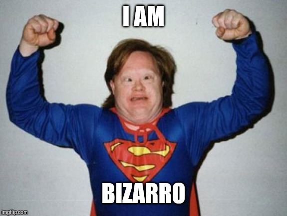 Retard Superman | I AM; BIZARRO | image tagged in retard superman | made w/ Imgflip meme maker