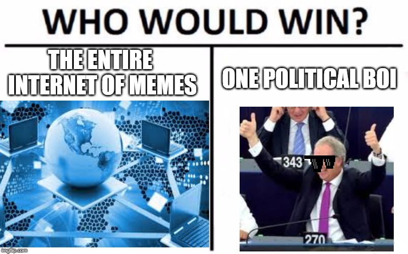 article 13 boi | THE ENTIRE INTERNET OF MEMES; ONE POLITICAL BOI | image tagged in who would win,political meme,internet | made w/ Imgflip meme maker