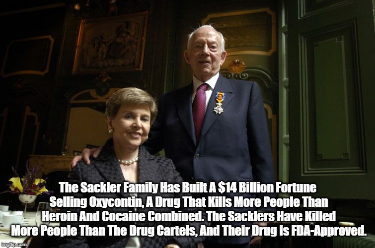 "Successful American Capitalists Have Killed More People Than Heroin And Cocaine Combined" | The Sackler Family Has Built A $14 Billion Fortune Selling Oxycontin, A Drug That Kills More People Than Heroin And Cocaine Combined. The Sa | image tagged in sackler family,oxycontin,heroin deaths,cocaine deaths,killer capitalists | made w/ Imgflip meme maker