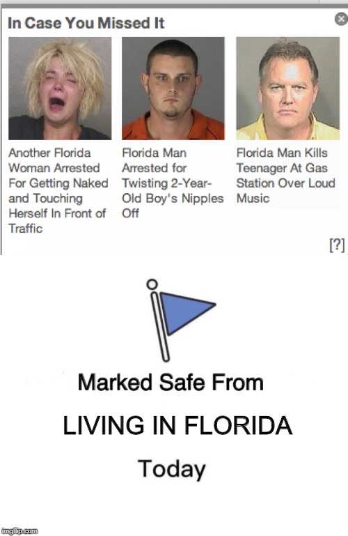 WTF Florida??? | LIVING IN FLORIDA | image tagged in memes,marked safe from | made w/ Imgflip meme maker