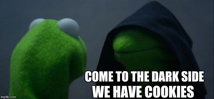 Evil Kermit Meme | COME TO THE DARK SIDE; WE HAVE COOKIES | image tagged in memes,evil kermit | made w/ Imgflip meme maker