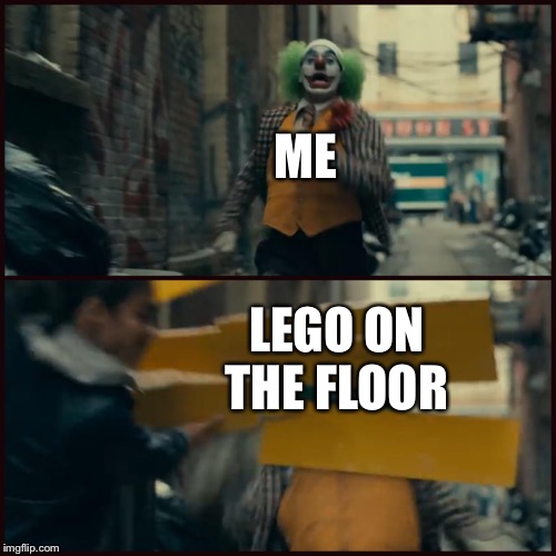 Joker | ME; LEGO ON THE FLOOR | image tagged in joker | made w/ Imgflip meme maker