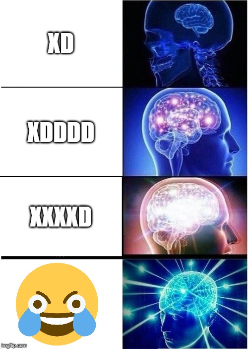 Expanding Brain | XD; XDDDD; XXXXD | image tagged in memes,expanding brain | made w/ Imgflip meme maker