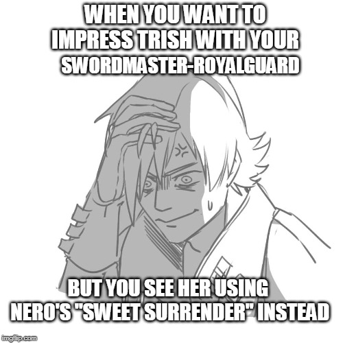 Dante (loma's lair) | WHEN YOU WANT TO IMPRESS TRISH WITH YOUR; SWORDMASTER-ROYALGUARD; BUT YOU SEE HER USING NERO'S "SWEET SURRENDER" INSTEAD | image tagged in dante,trish,sweet surrender,smash,sketch | made w/ Imgflip meme maker