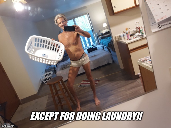EXCEPT FOR DOING LAUNDRY!! | made w/ Imgflip meme maker