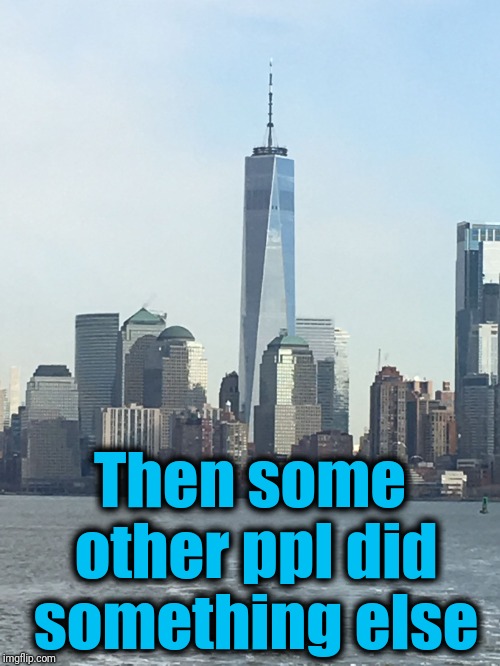 One WTC | Then some other ppl did something else | image tagged in one wtc | made w/ Imgflip meme maker