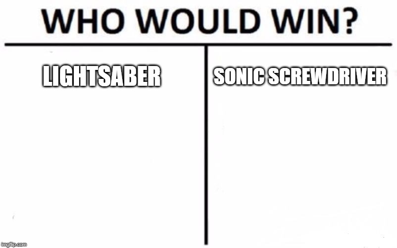 Who Would Win? Meme | LIGHTSABER SONIC SCREWDRIVER | image tagged in memes,who would win | made w/ Imgflip meme maker