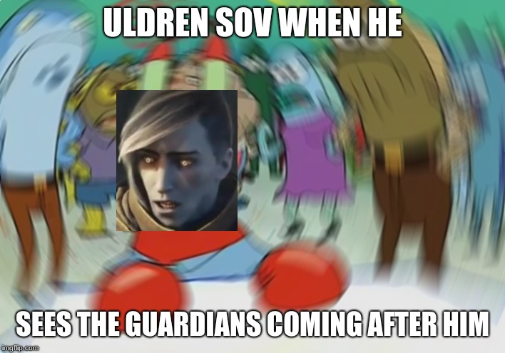 Mr Krabs Blur Meme Meme | ULDREN SOV WHEN HE; SEES THE GUARDIANS COMING AFTER HIM | image tagged in memes,mr krabs blur meme | made w/ Imgflip meme maker