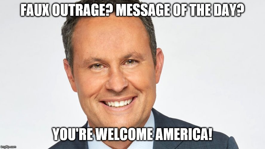 FAUX OUTRAGE? MESSAGE OF THE DAY? YOU'RE WELCOME AMERICA! | made w/ Imgflip meme maker