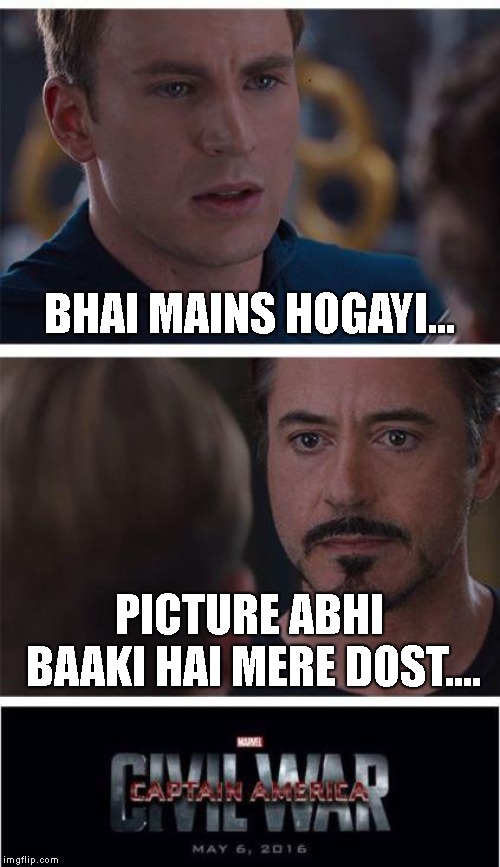 Marvel Civil War 1 Meme | BHAI MAINS HOGAYI... PICTURE ABHI BAAKI HAI MERE DOST.... | image tagged in memes,marvel civil war 1 | made w/ Imgflip meme maker